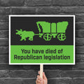Downloadable, printable anti-Republican protest sign with bright green pixel art reading “You Have Died of Republican Legislation” and an Oregon Trail-style graphic of a covered wagon on a black background, for political rallies, anti-Trump protests, and retro-themed activism.