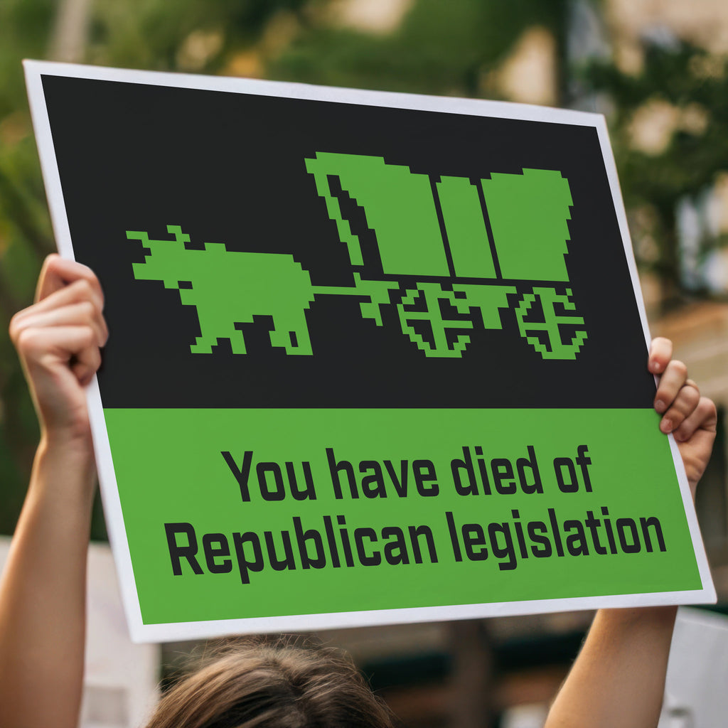 Oregon Trail – You Have Died Of Republican Legislation protest sign