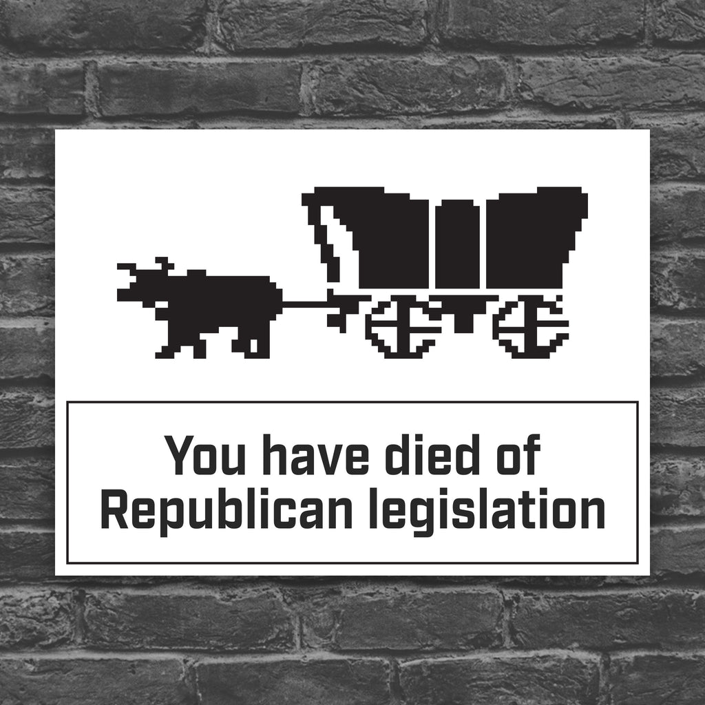 Oregon Trail – You Have Died Of Republican Legislation protest sign