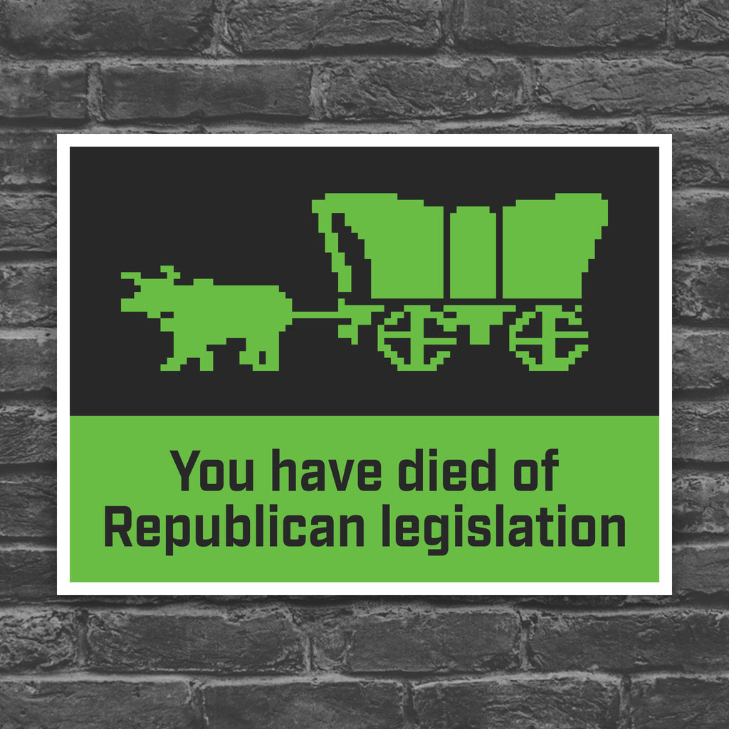 Oregon Trail – You Have Died Of Republican Legislation protest sign