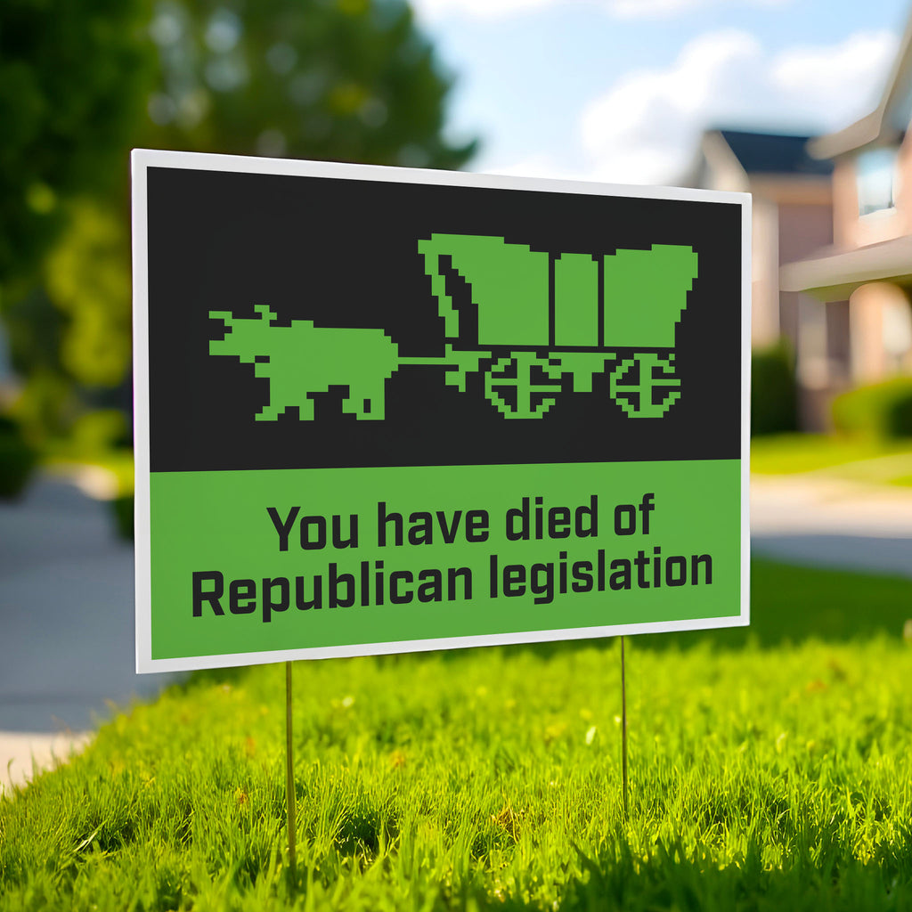 Oregon Trail – You Have Died Of Republican Legislation protest sign