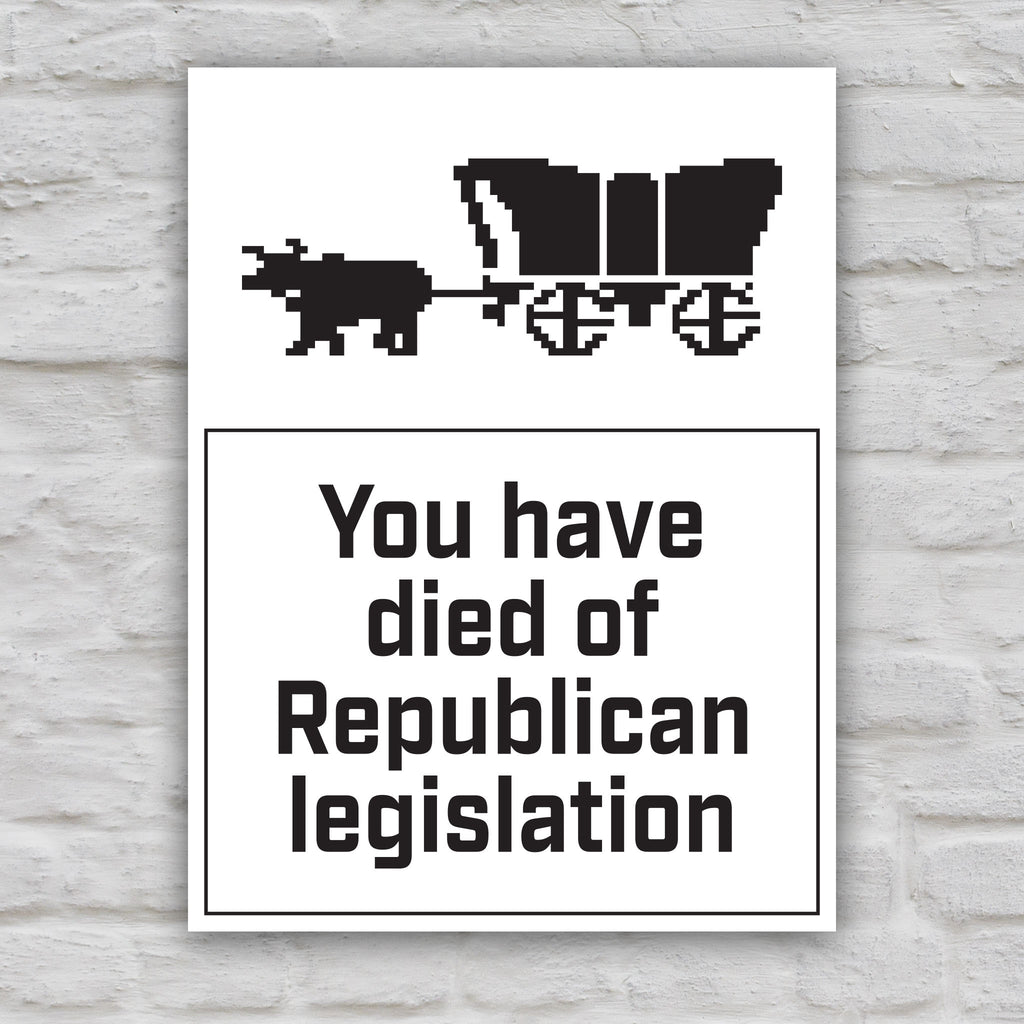 Oregon Trail – You Have Died Of Republican Legislation protest sign