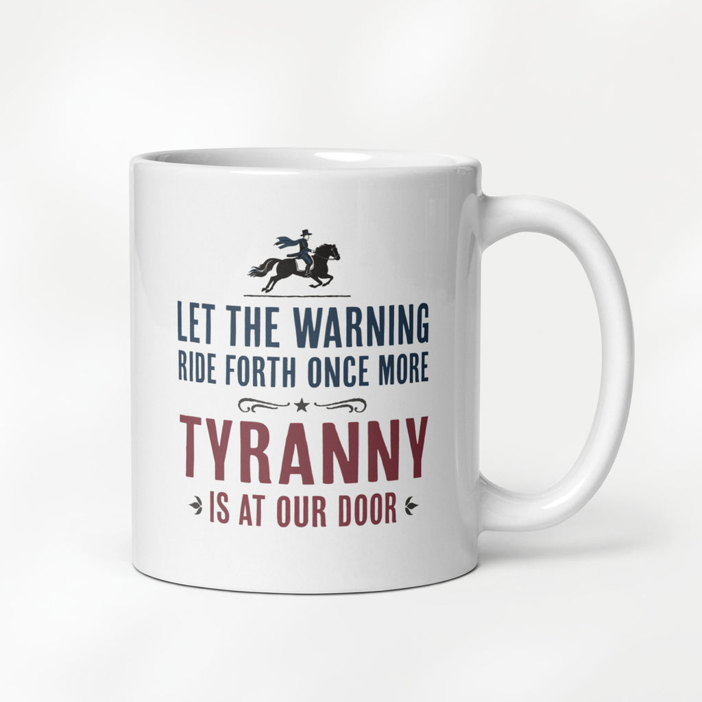 11 ounce white ceramic coffee mug with a historical-style design reading “Let the warning ride forth once more — Tyranny is at our door."