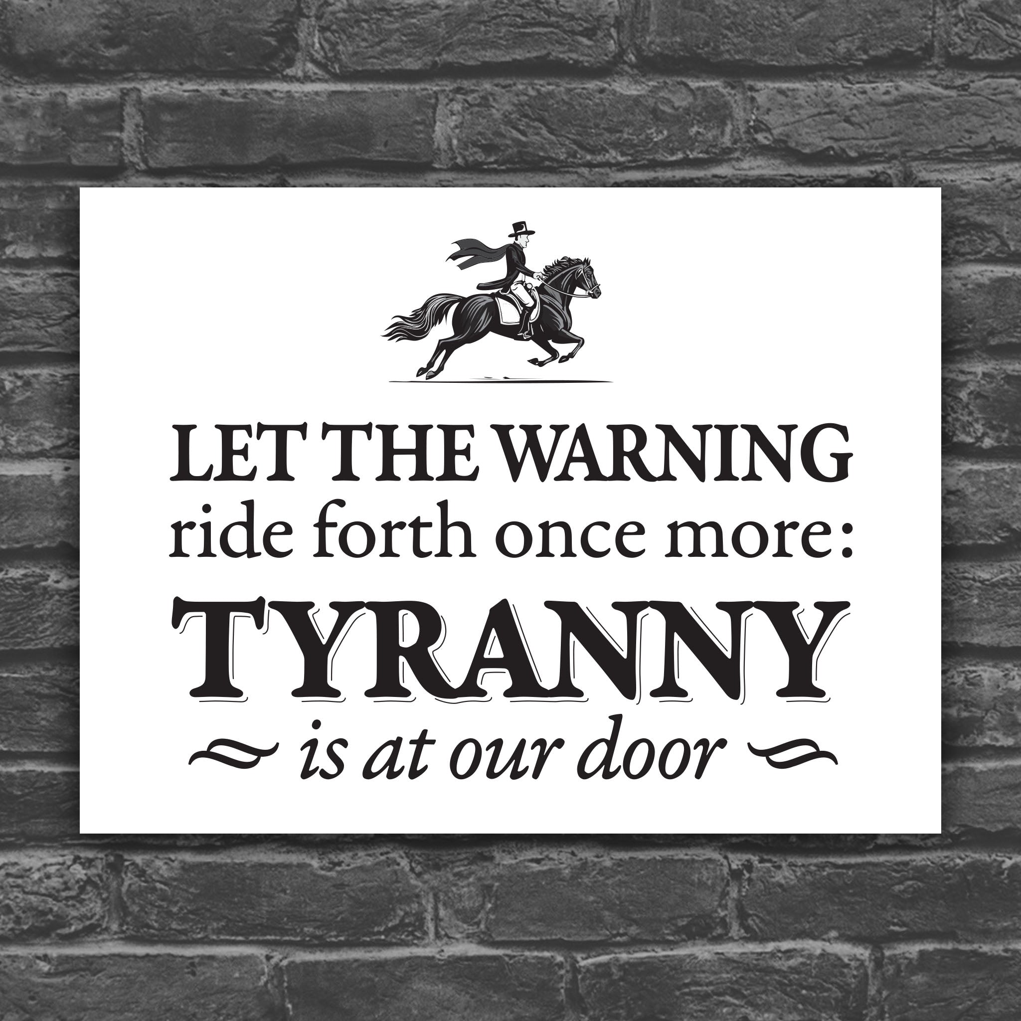Black and white version of protest sign with a silhouette of Paul Revere on horseback and bold text “Let the warning ride forth once more – Tyranny is at our door”.