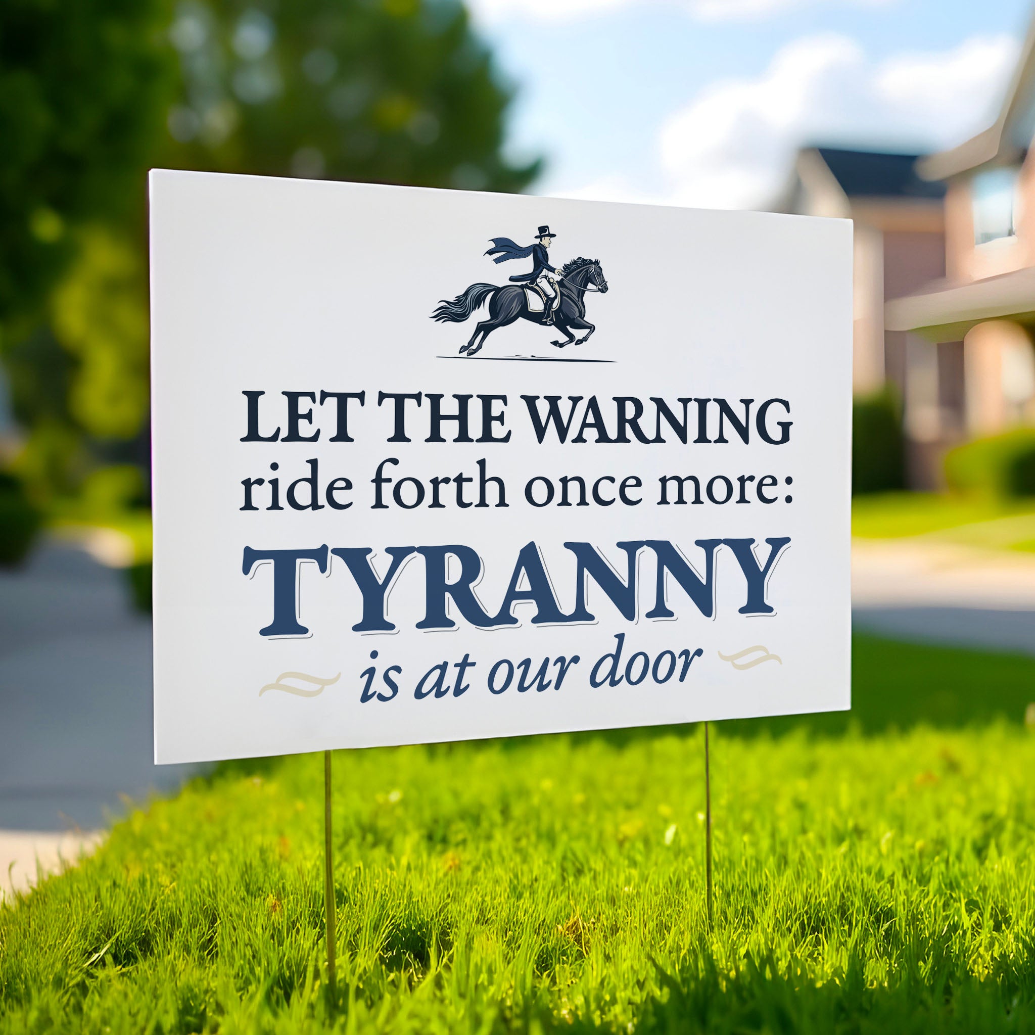 Yard sign with a silhouette of Paul Revere on horseback and bold blue text “Let the warning ride forth once more – Tyranny is at our door”.