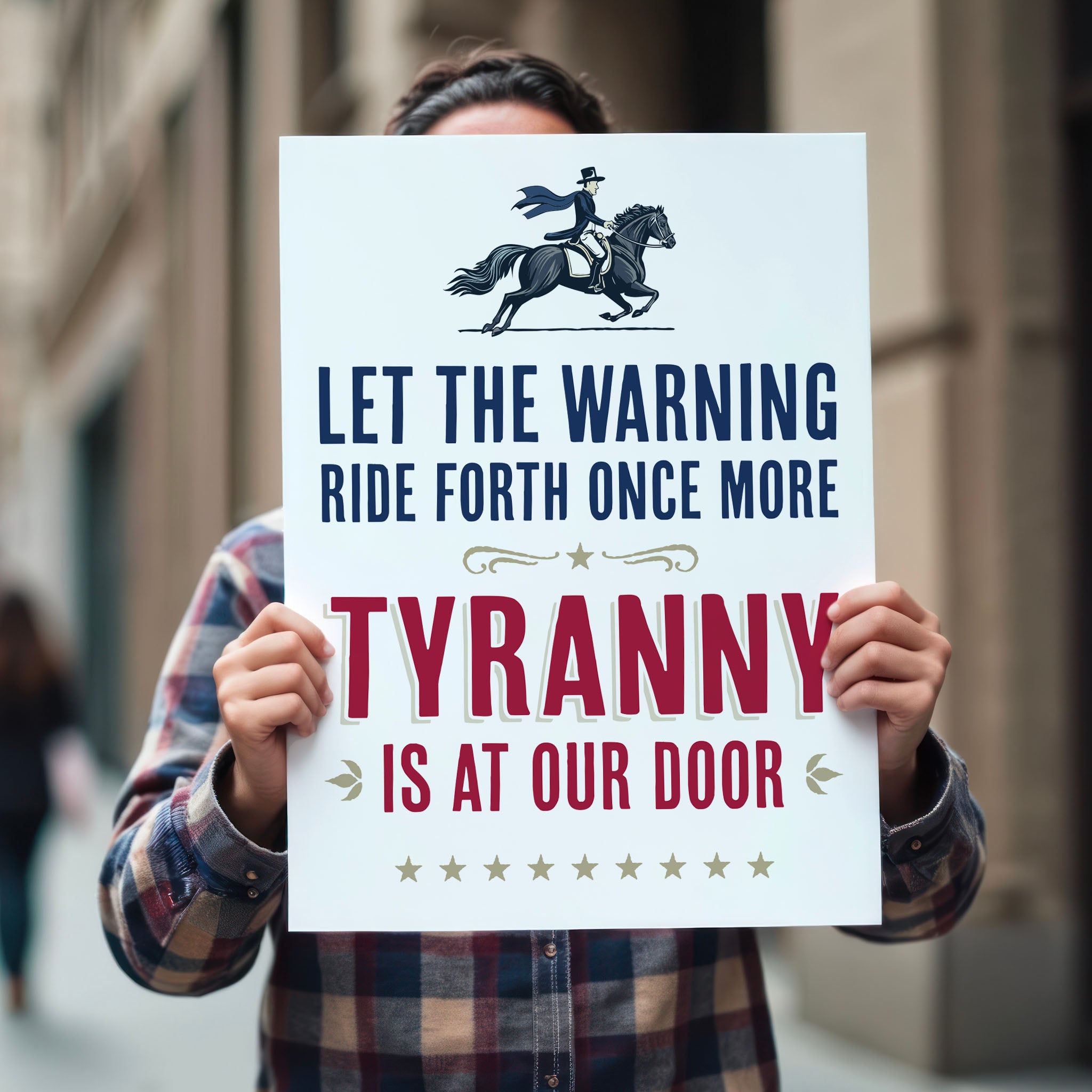 Person holding protest sign with text "Let the warning ride forth once more, Tyranny is at our door" and illustration of Paul Revere on a horse.