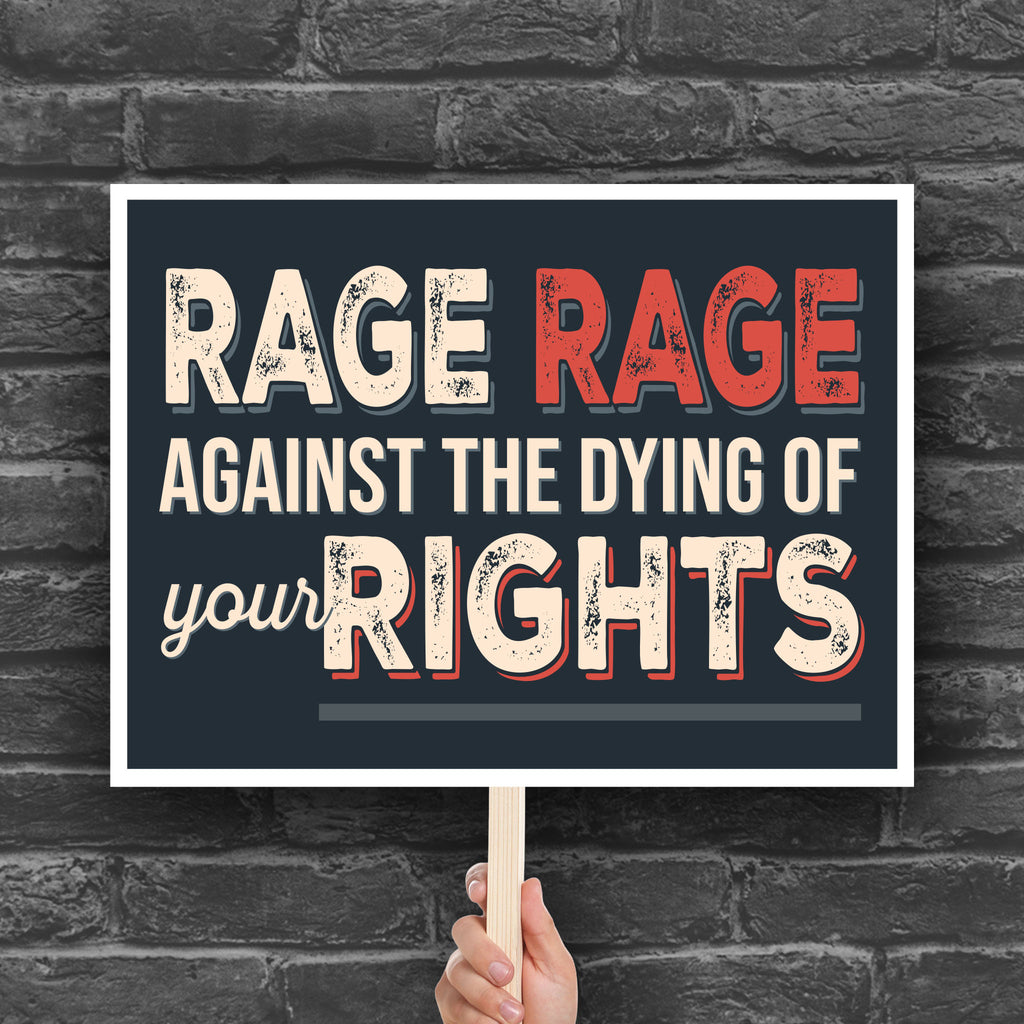 Downloadable, printable protest sign with text that reads "Rage rage against the dying of your rights," a political twist to the line from a Dylan Thomas poem.