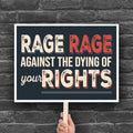 Downloadable, printable protest sign with text that reads "Rage rage against the dying of your rights," a political twist to the line from a Dylan Thomas poem.