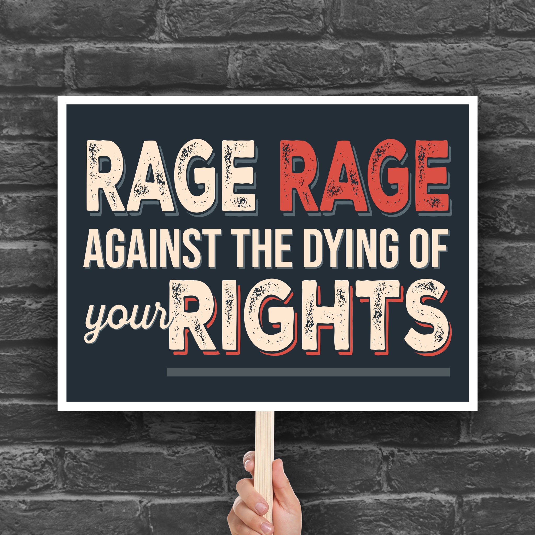Downloadable, printable protest sign with text that reads "Rage rage against the dying of your rights," a political twist to the line from a Dylan Thomas poem.