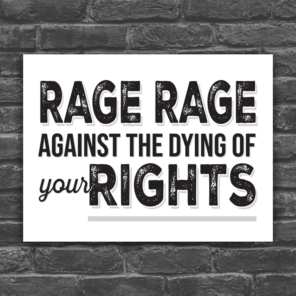 Black and white version of protest sign with text that reads "Rage rage against the dying of your rights," a political twist to the line from a Dylan Thomas poem.