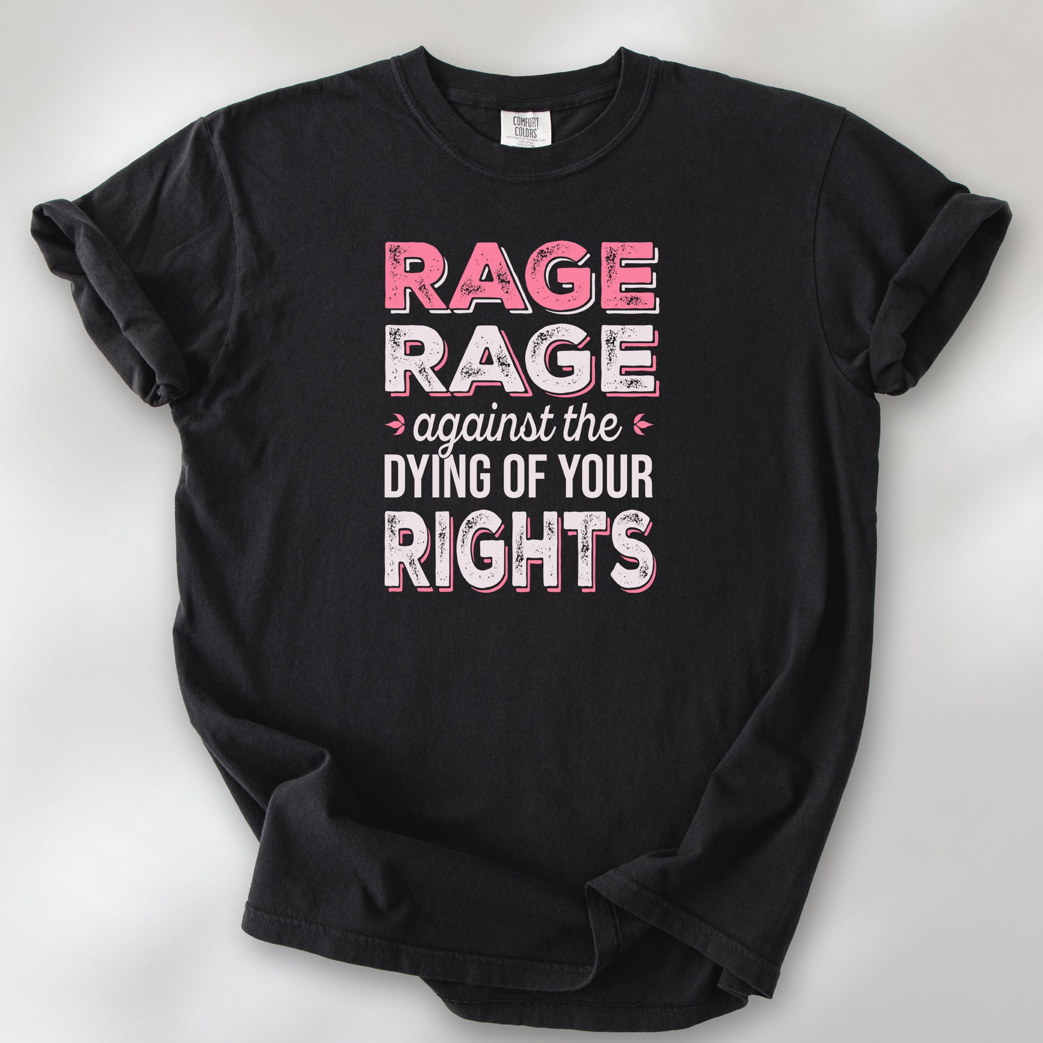 Black t-shirt with distressed bold text that reads "rage rage against the dying of your rights".