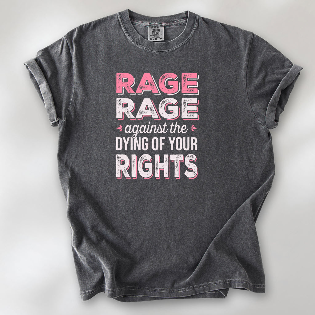 Pepper t-shirt with distressed bold text that reads "rage rage against the dying of your rights".