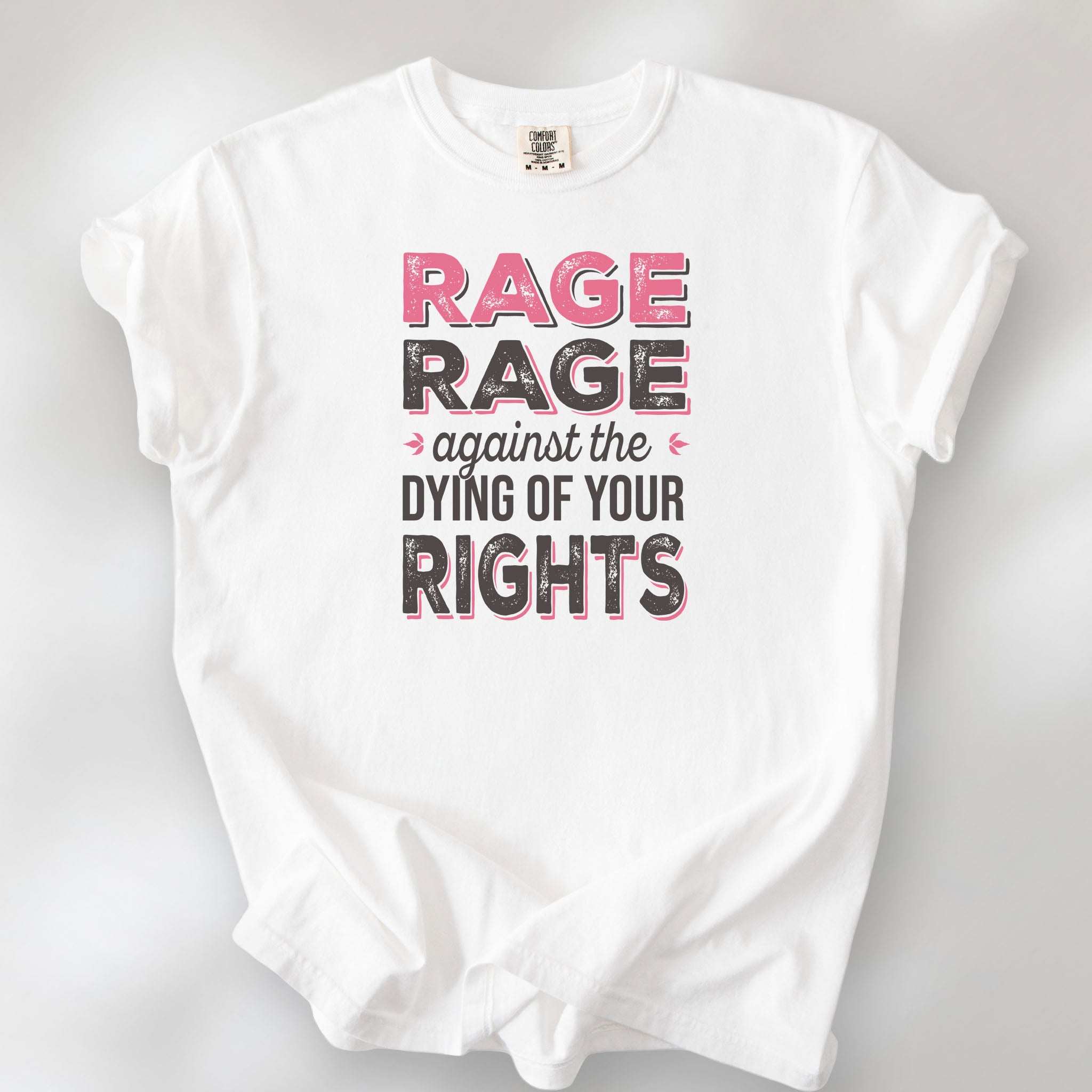 White t-shirt with distressed bold text that reads "rage rage against the dying of your rights".