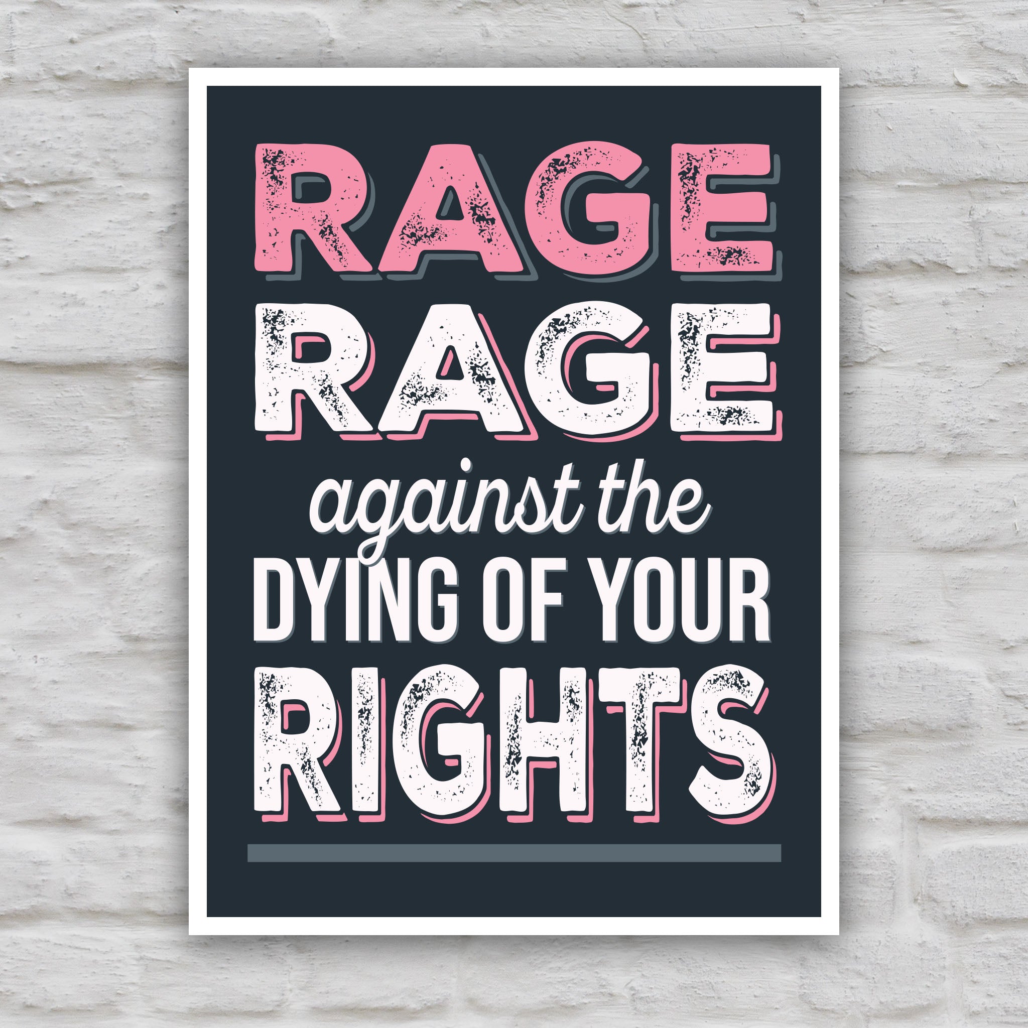 Color version of protest sign with bold distressed text that reads "Rage rage against the dying of your rights," a political twist to the line from a Dylan Thomas poem.