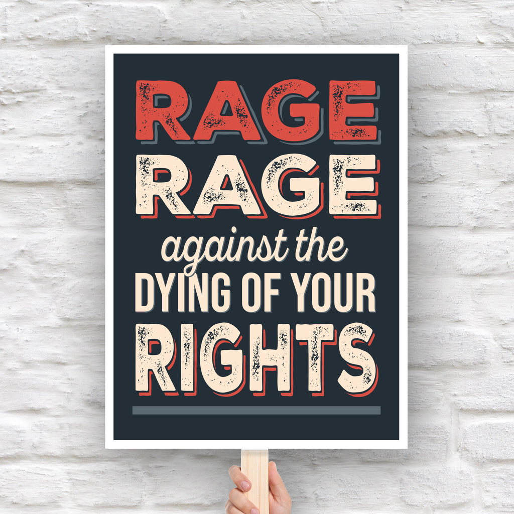 Downloadable, printable protest sign with bold distressed text that reads "Rage rage against the dying of your rights," a political twist to the line from a Dylan Thomas poem.
