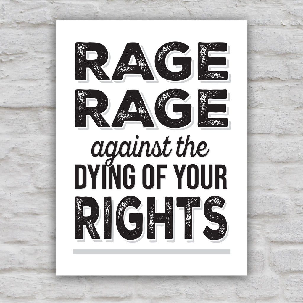 Black and white version of protest sign with bold distressed text that reads "Rage rage against the dying of your rights," a political twist to the line from a Dylan Thomas poem.
