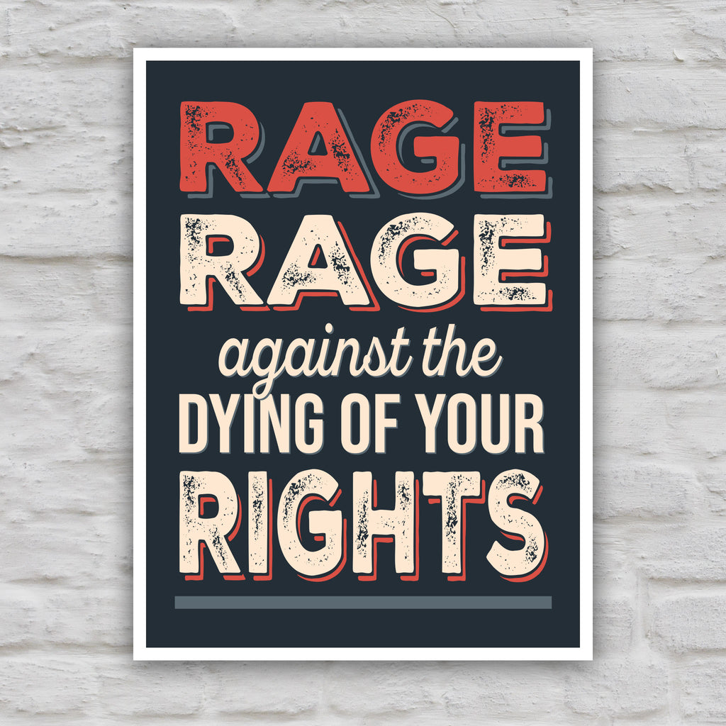 Color version of protest sign with bold distressed text that reads "Rage rage against the dying of your rights," a political twist to the line from a Dylan Thomas poem.