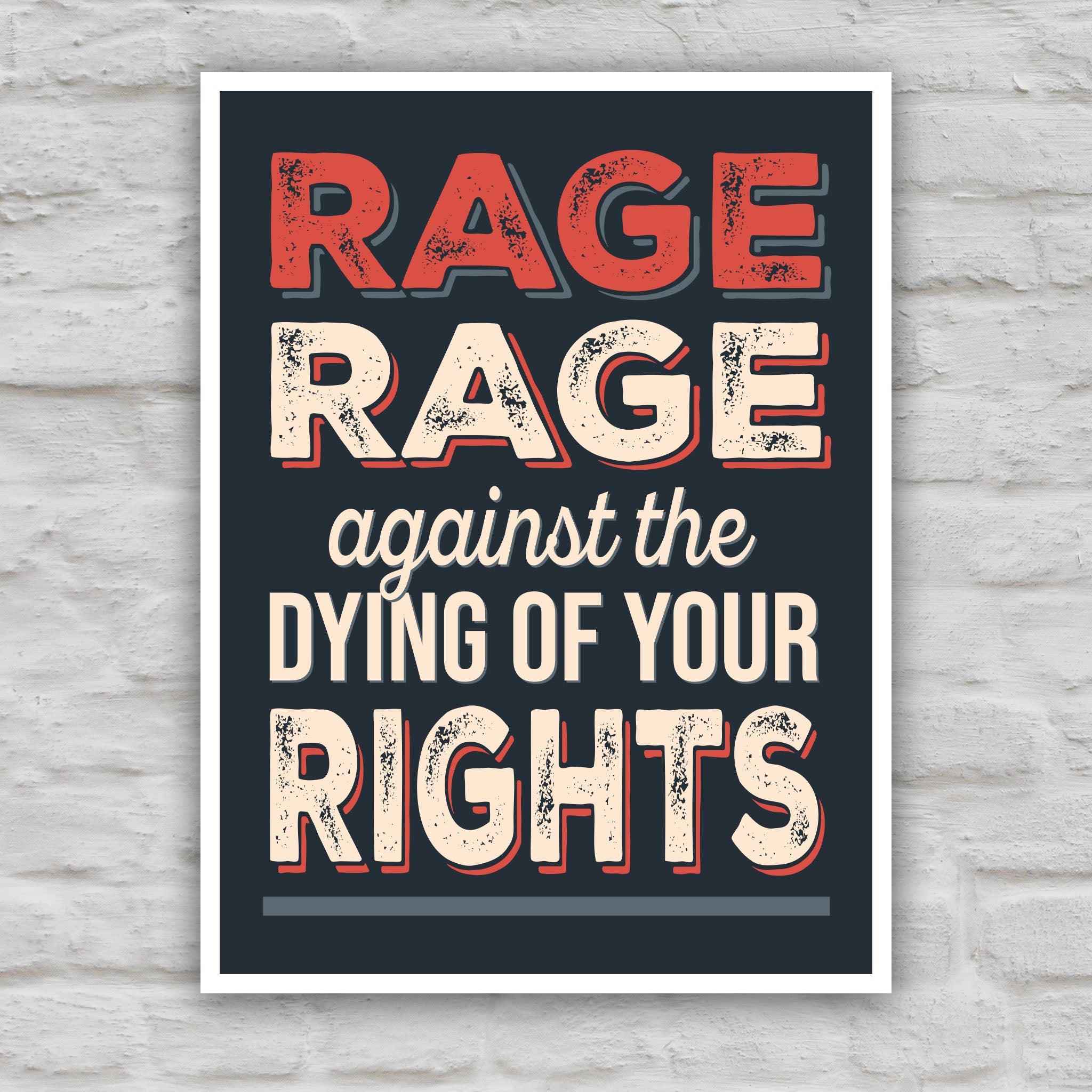 Color version of protest sign with bold distressed text that reads "Rage rage against the dying of your rights," a political twist to the line from a Dylan Thomas poem.