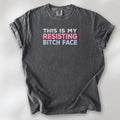 Resisting Bitch Face t-shirt