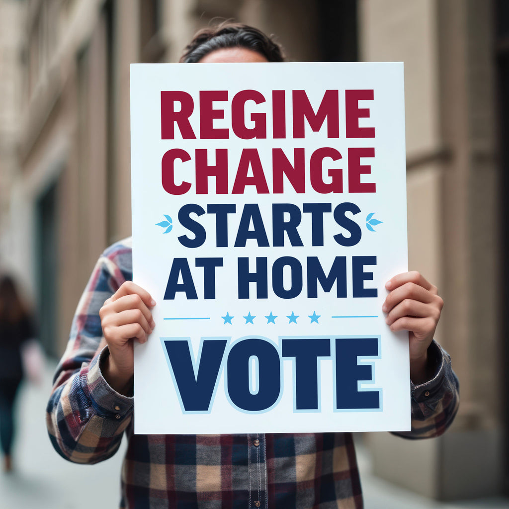 Person holding protest sign reading “Regime Change Starts at Home — Vote” in red and blue political typography.