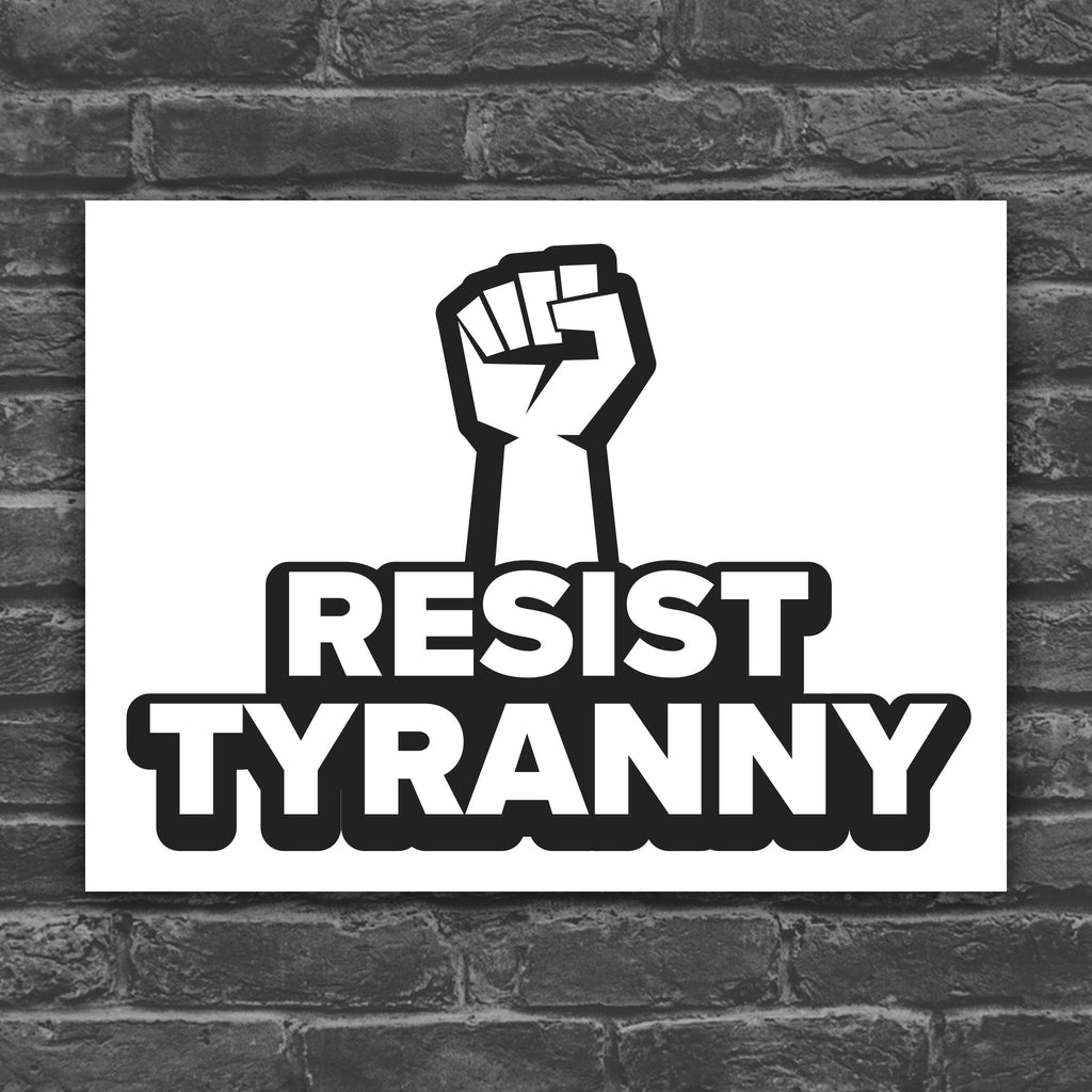 Black and white version of protest sign with bold text that reads "resist tyranny" below a raised fist.