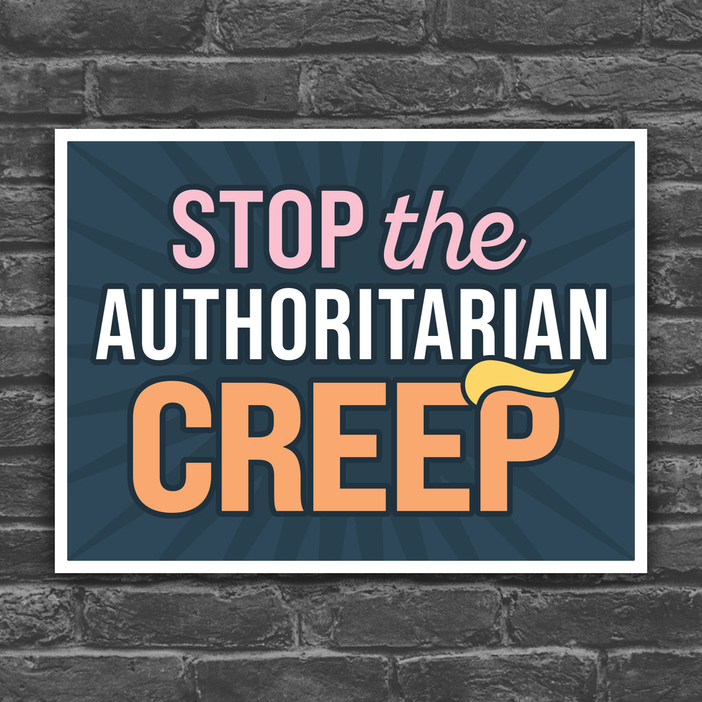 Color version of protest sign with the phrase "Stop the Authoritarian Creep" in bold lettering, featuring a hairpiece resembling Trump’s weird hair on the last letter of the word “Creep,” emphasizing the double meaning of the sign.