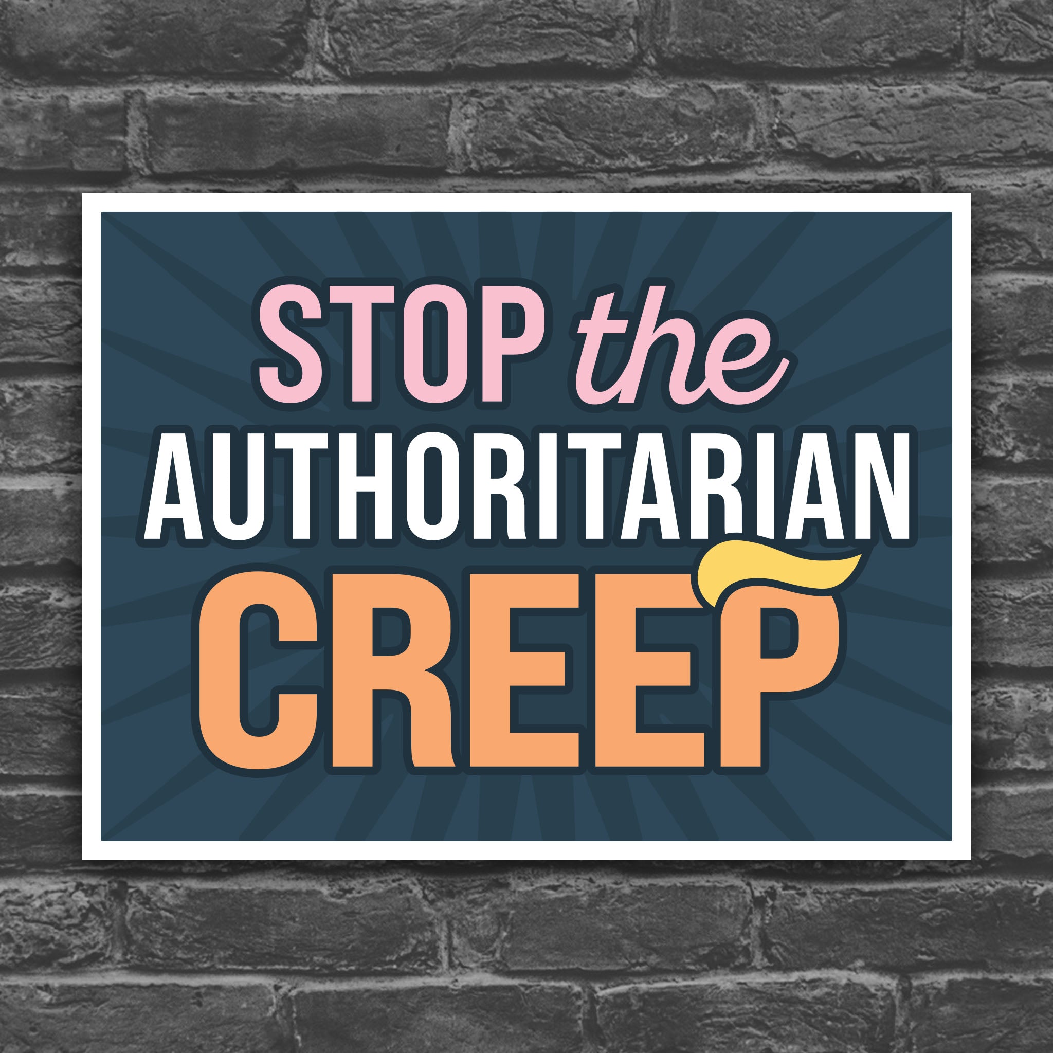 Color version of protest sign with the phrase "Stop the Authoritarian Creep" in bold lettering, featuring a hairpiece resembling Trump’s weird hair on the last letter of the word “Creep,” emphasizing the double meaning of the sign.