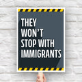 Downloadable, printable anti-ICE, anti-Trump protest sign with bold white text reading "they won't stop with immigrants" on a grey background with yellow warning stripes at the top and bottom.