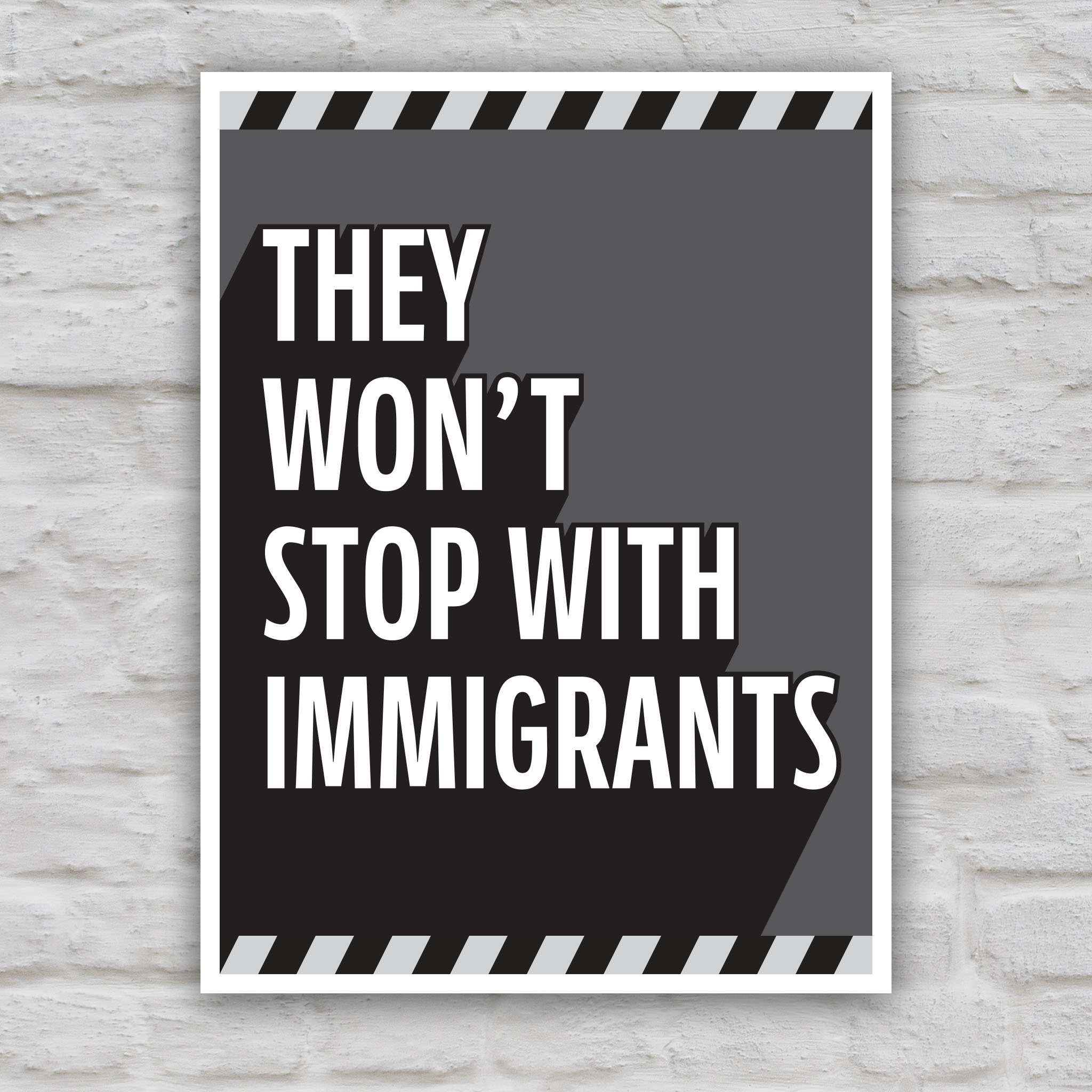 Black and white version of anti-ICE, anti-Trump protest sign with bold white text reading "they won't stop with immigrants" on a grey background with warning stripes at the top and bottom.