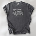 Pepper political t-shirt with serif text reading “You can’t fix stupid but you can impeach it.".