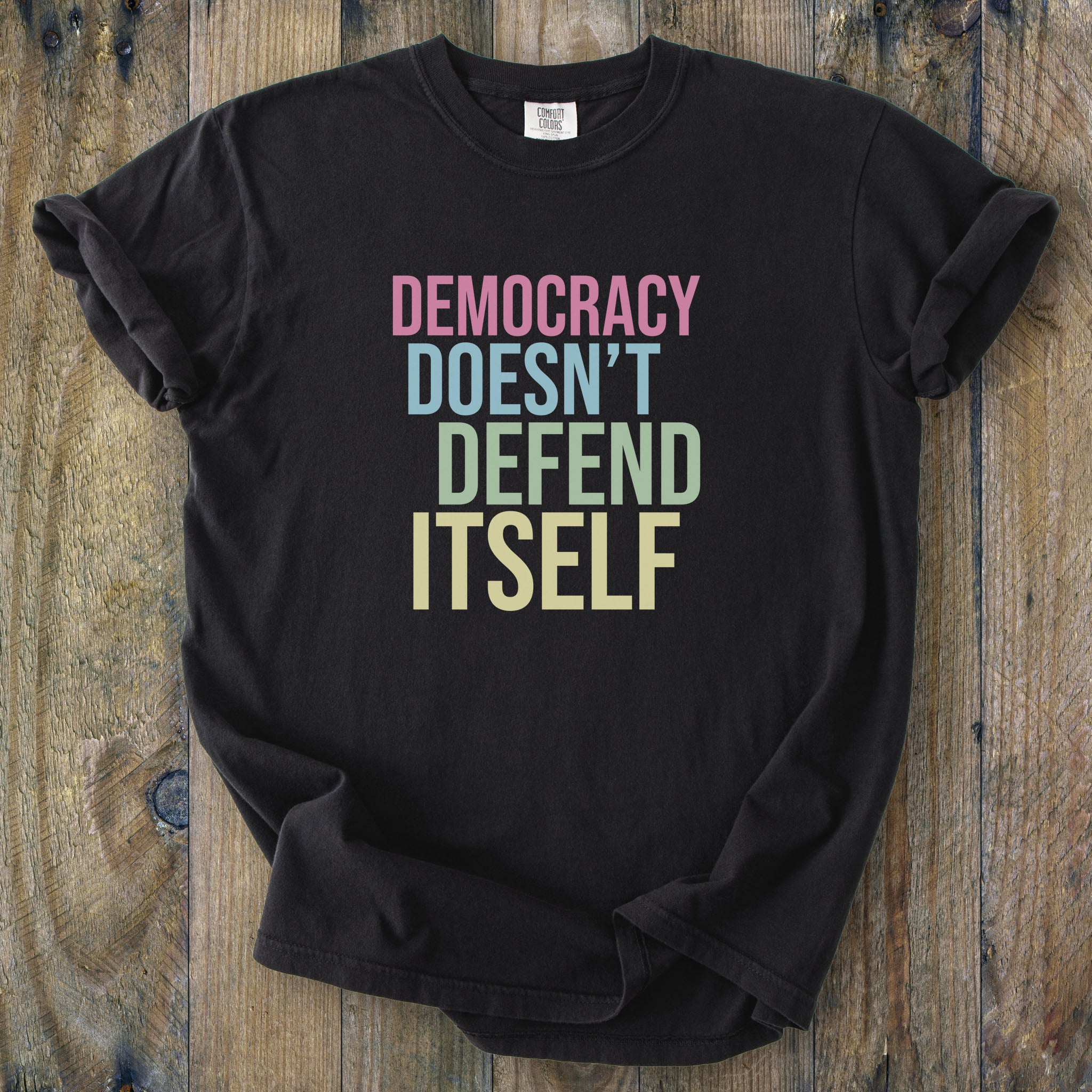 Democracy Doesn’t Defend Itself t-shirt