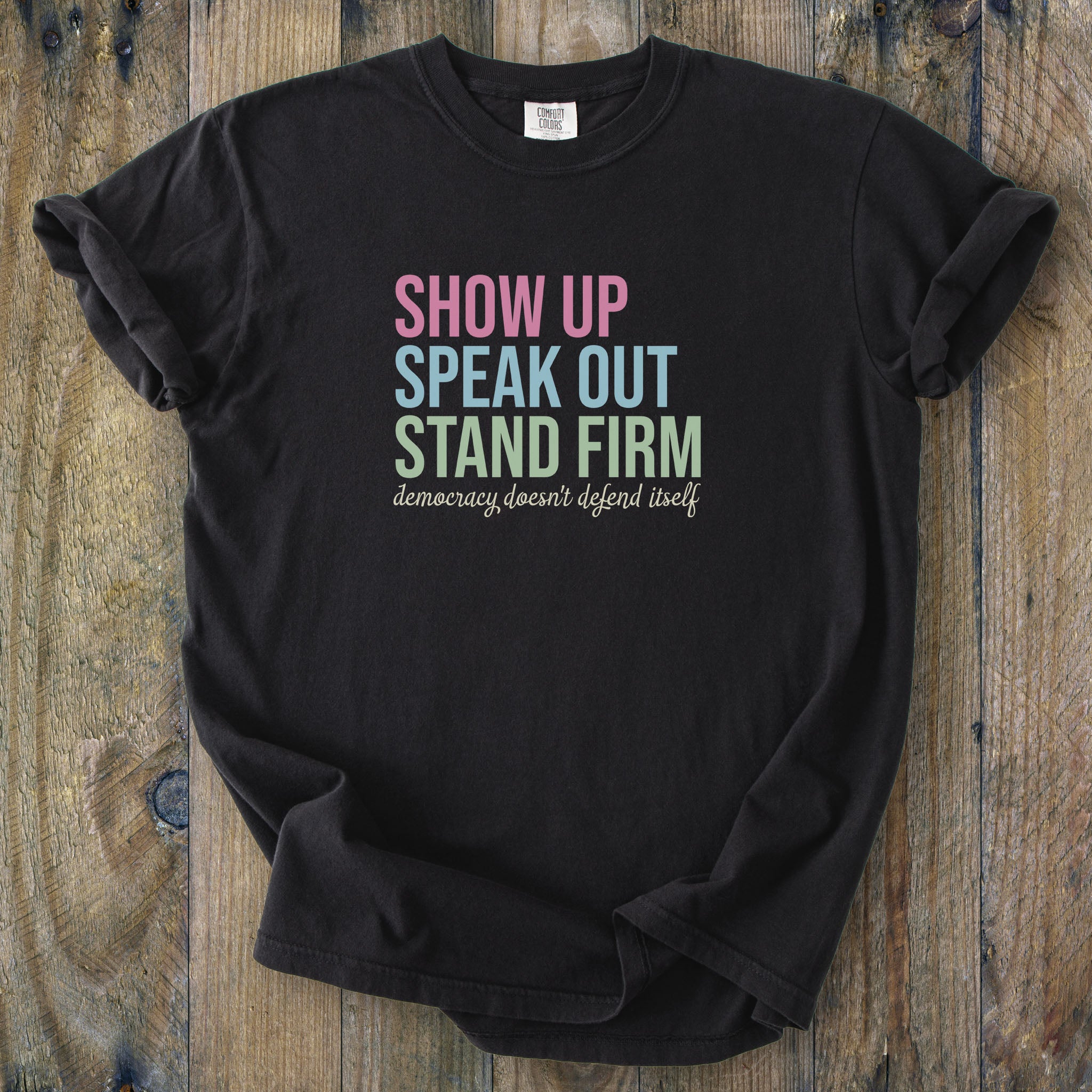 Show Up For Democracy t-shirt