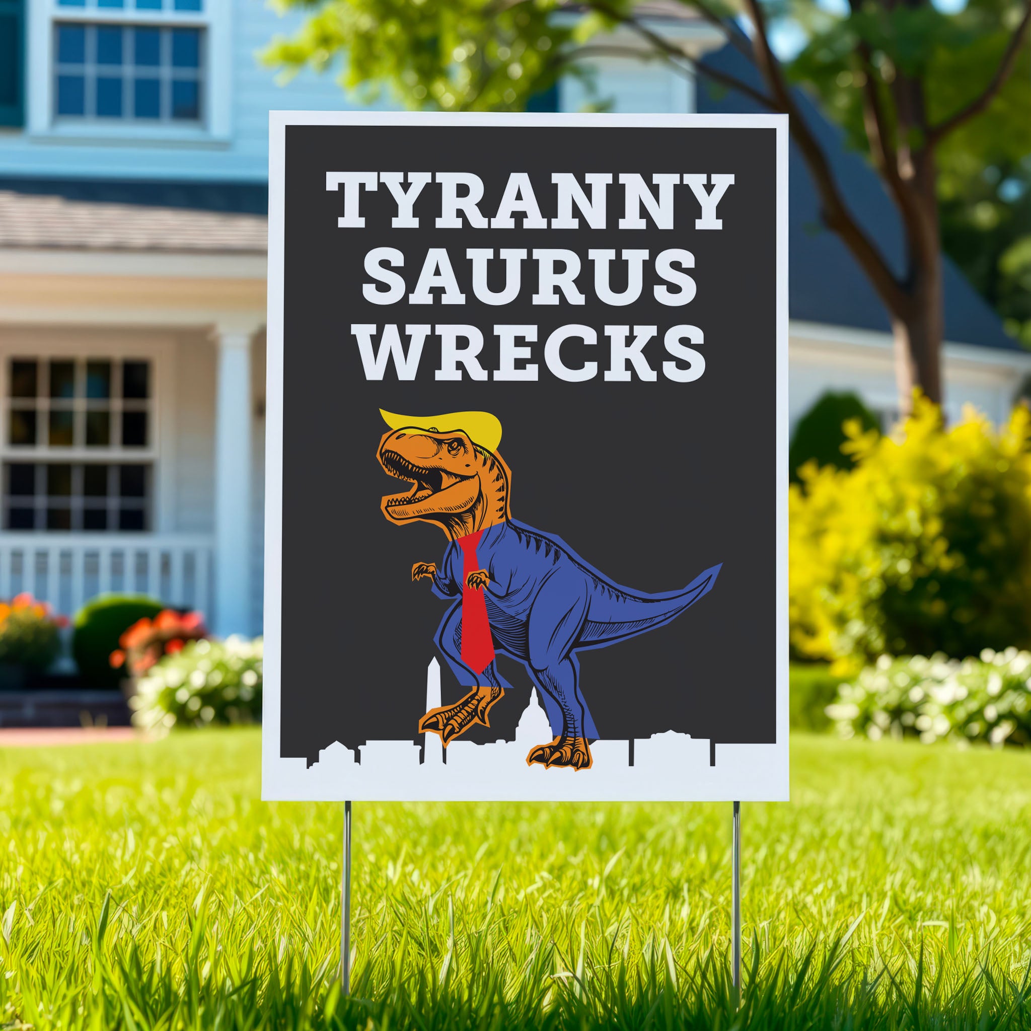 Funny anti-Trump political yard sign with cartoon T. rex in a suit, yellow hair, and red tie, with bold text “TYRANNY SAURUS WRECKS” displayed on a lawn.