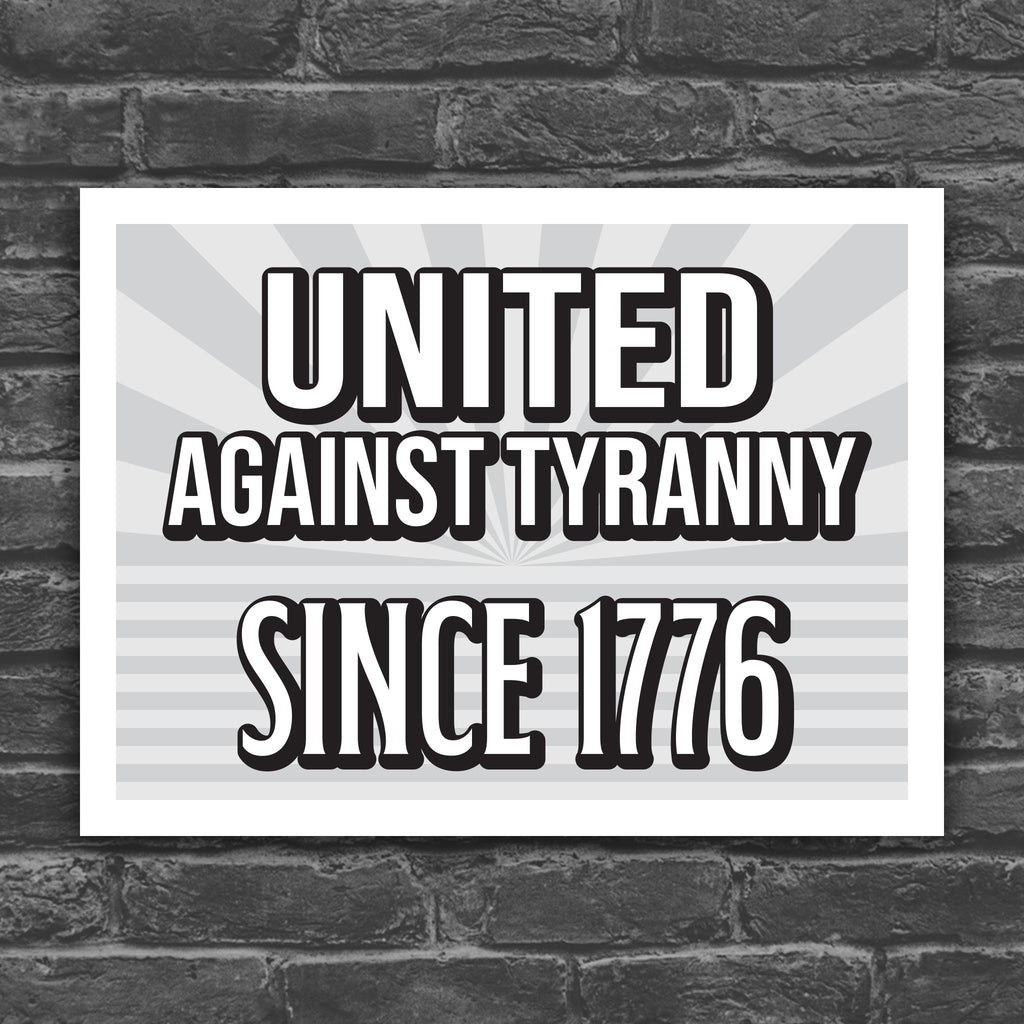 United Against Tyranny Since 1776 sign