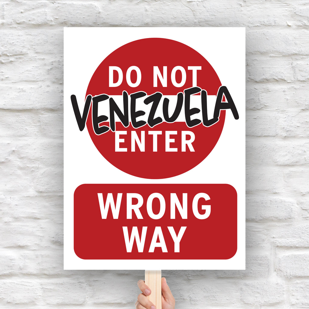 Anti-Trump protest sign that looks like a "do not enter" street sign that reads "do not enter Venezuela; wrong way."