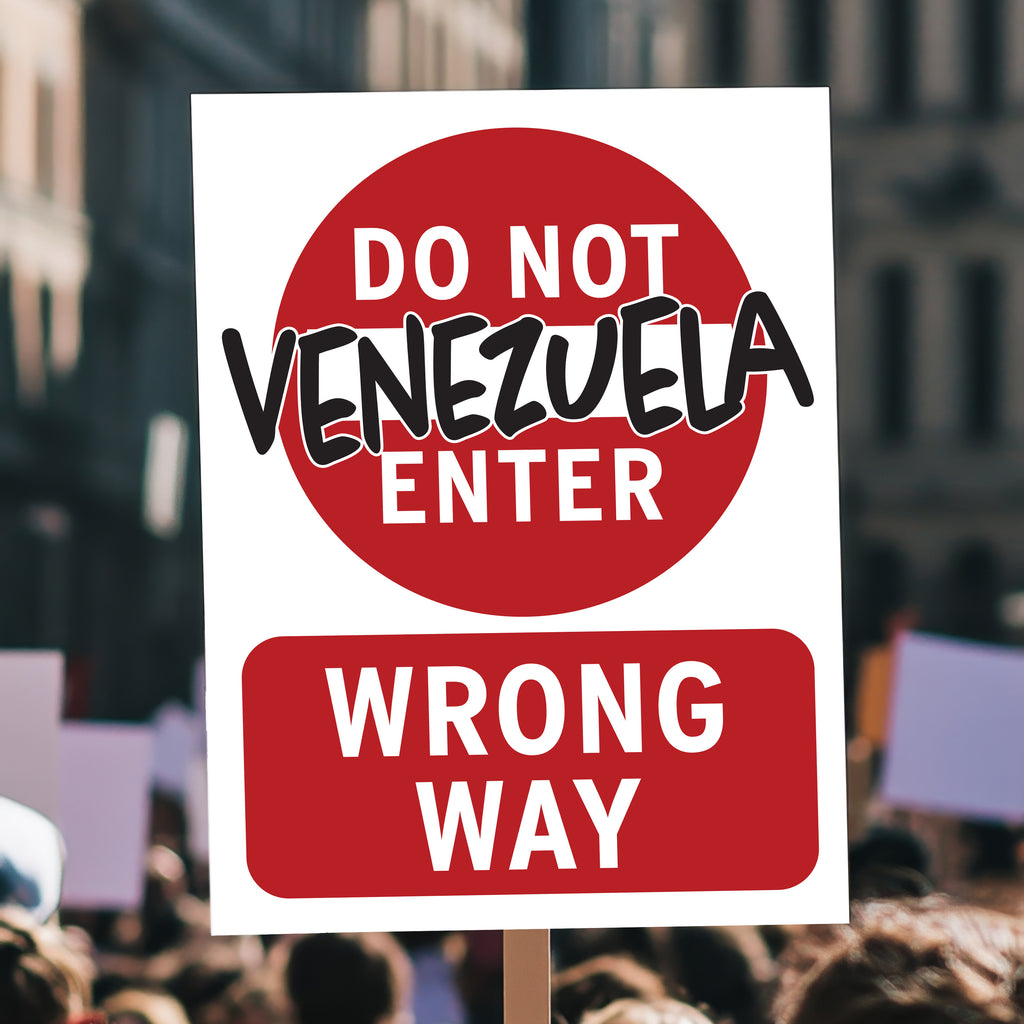 Anti-Trump protest sign that looks like a "do not enter" street sign that reads "do not enter Venezuela; wrong way." Held high in a crowd.