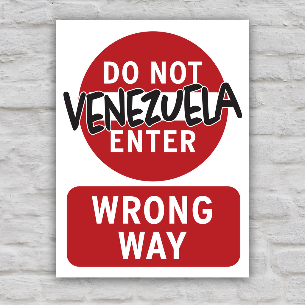 Color version of anti-Trump protest sign that looks like a "do not enter" street sign that reads "do not enter Venezuela; wrong way."