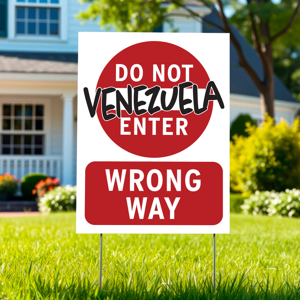 Anti-Trump yard sign that looks like a "do not enter" street sign that reads "do not enter Venezuela; wrong way."