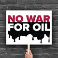 Printable protest sign reading “No War for Oil” in bold red and white letters with dripping oil graphic, criticizing oil-driven wars and U.S. military intervention.