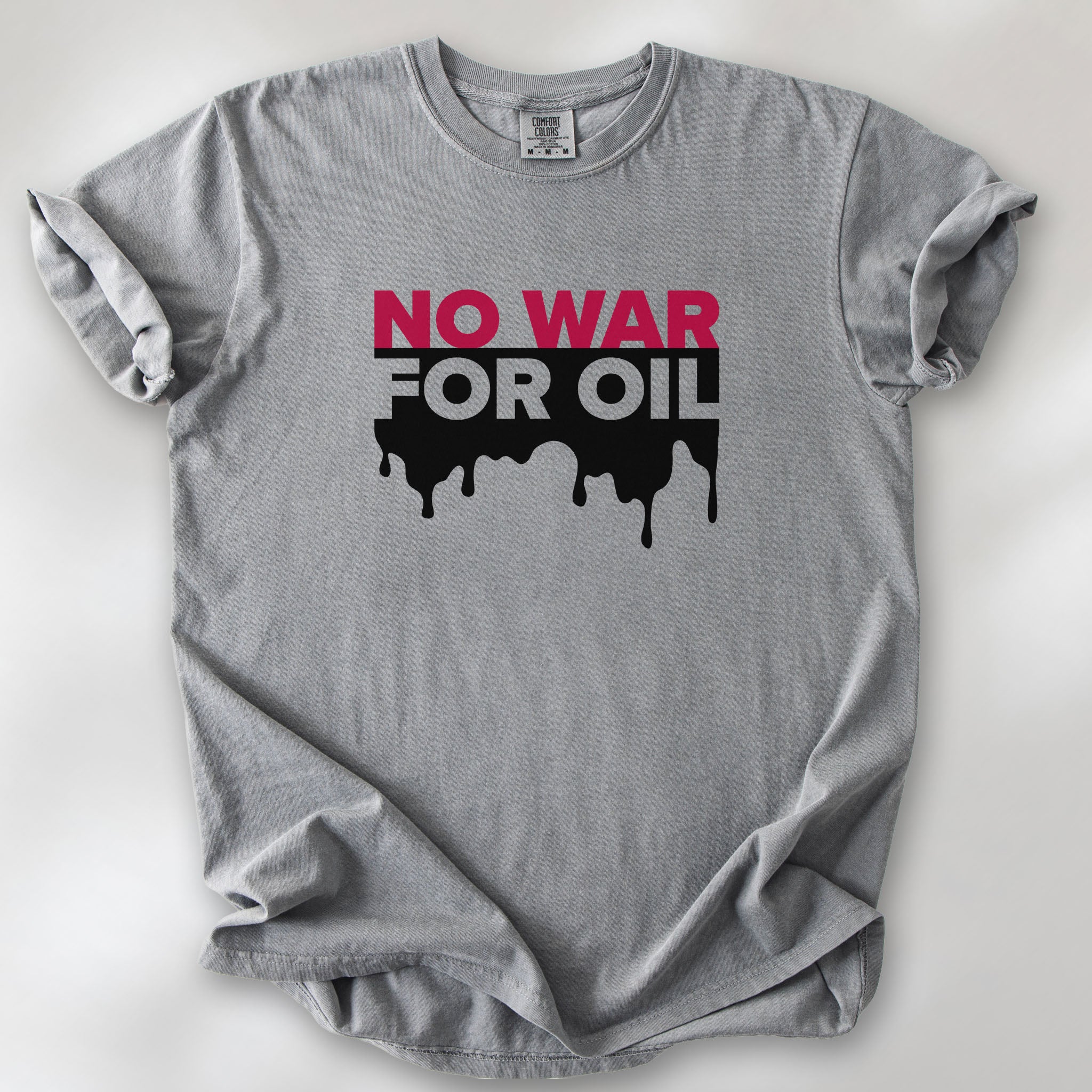 Grey protest t-shirt with bold text reading “No War for Oil” and dripping oil graphic, anti-war political shirt.