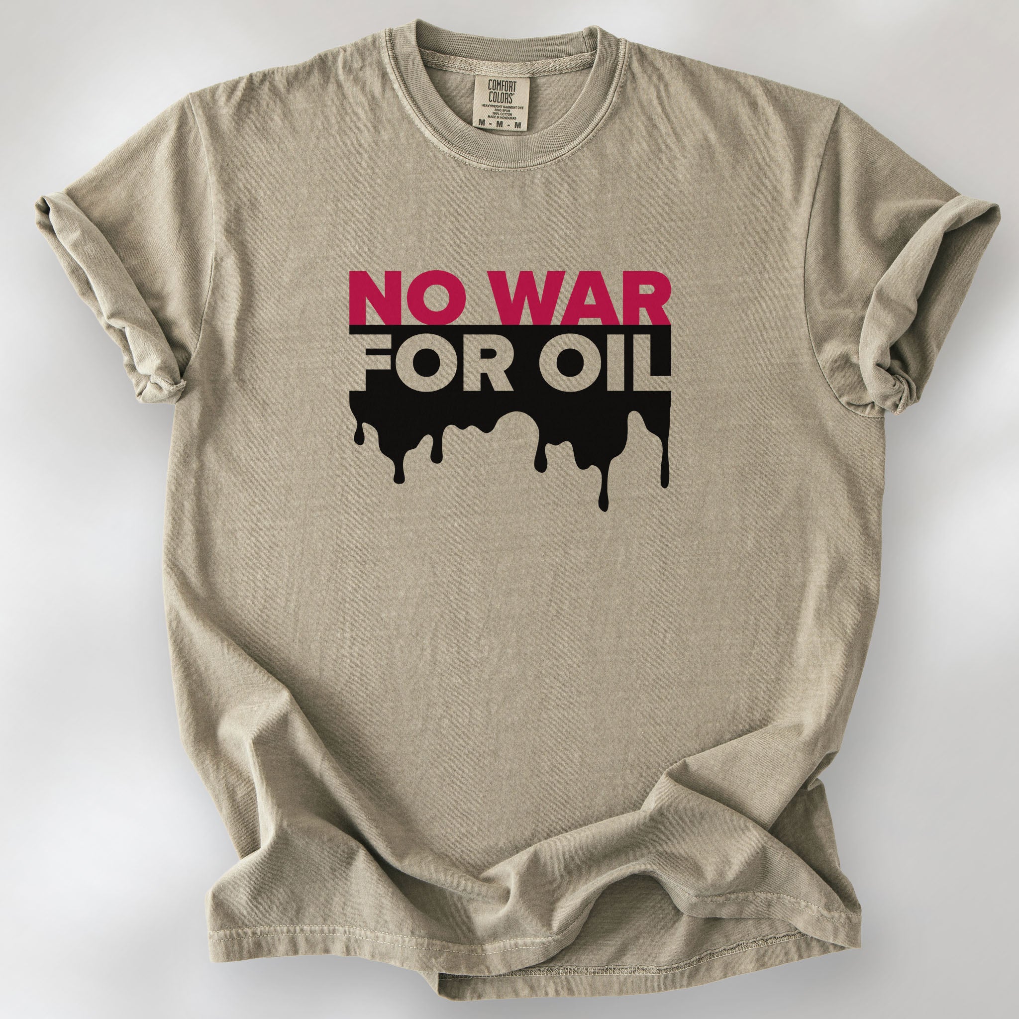 Khaki protest t-shirt with bold text reading “No War for Oil” and dripping oil graphic, anti-war political shirt.
