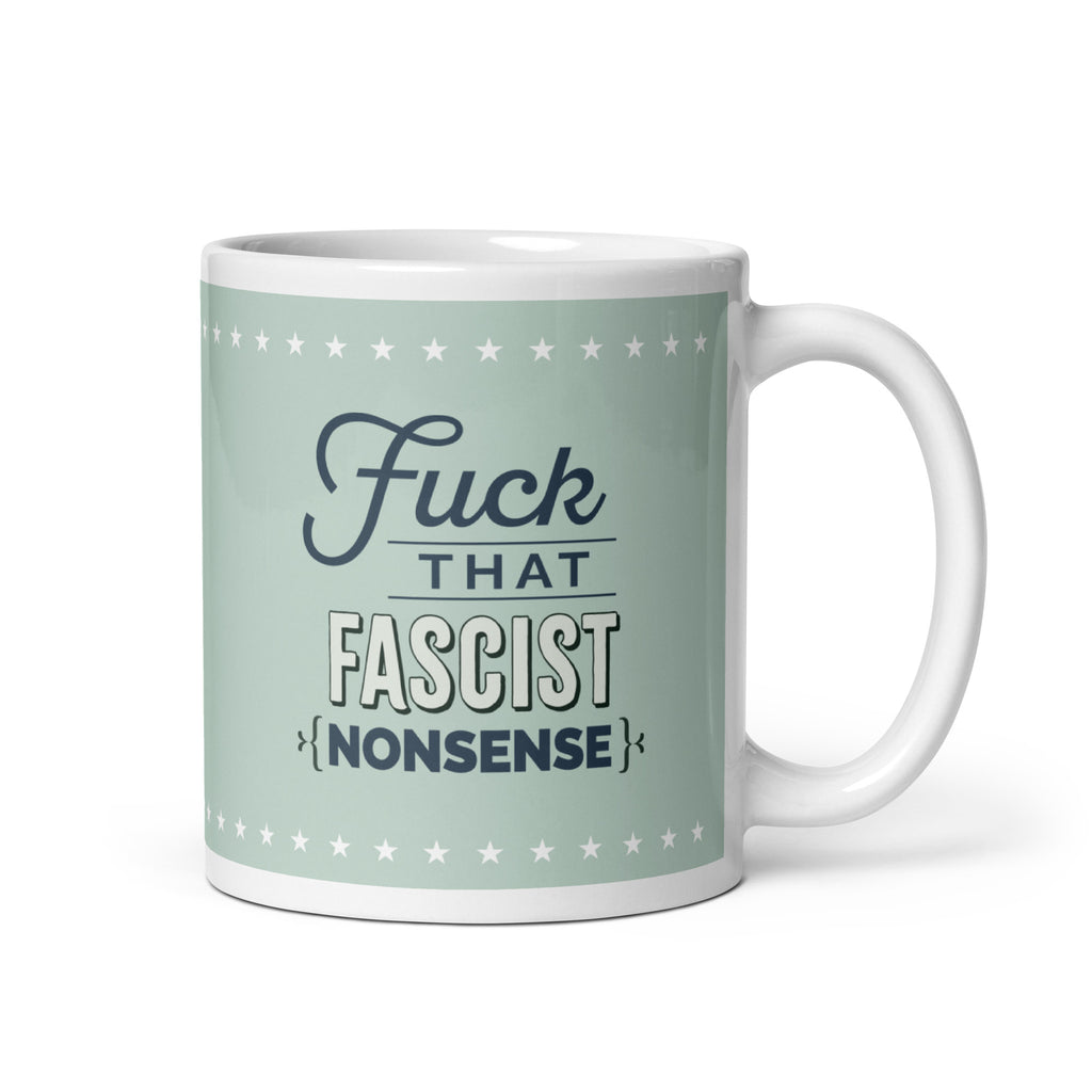 11 ounce ceramic mug with graphic on mint green background and navy styled text block that reads "fuck that fascist nonsense." 
