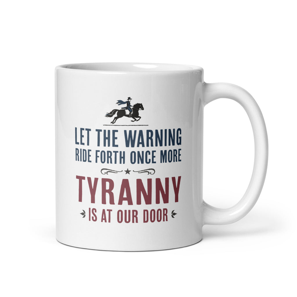 11 ounce white ceramic coffee mug with a historical-style design reading “Let the warning ride forth once more — Tyranny is at our door."