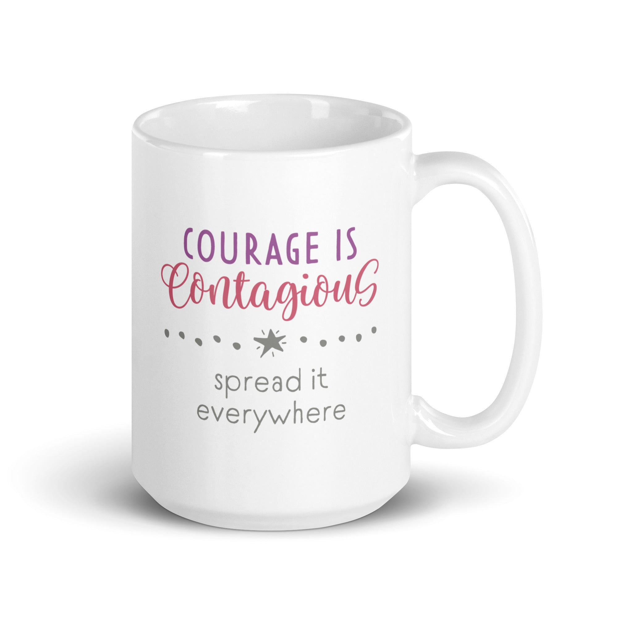 15 ounce mug with styled text graphic that reads "courage is contagious – spread it everywhere".