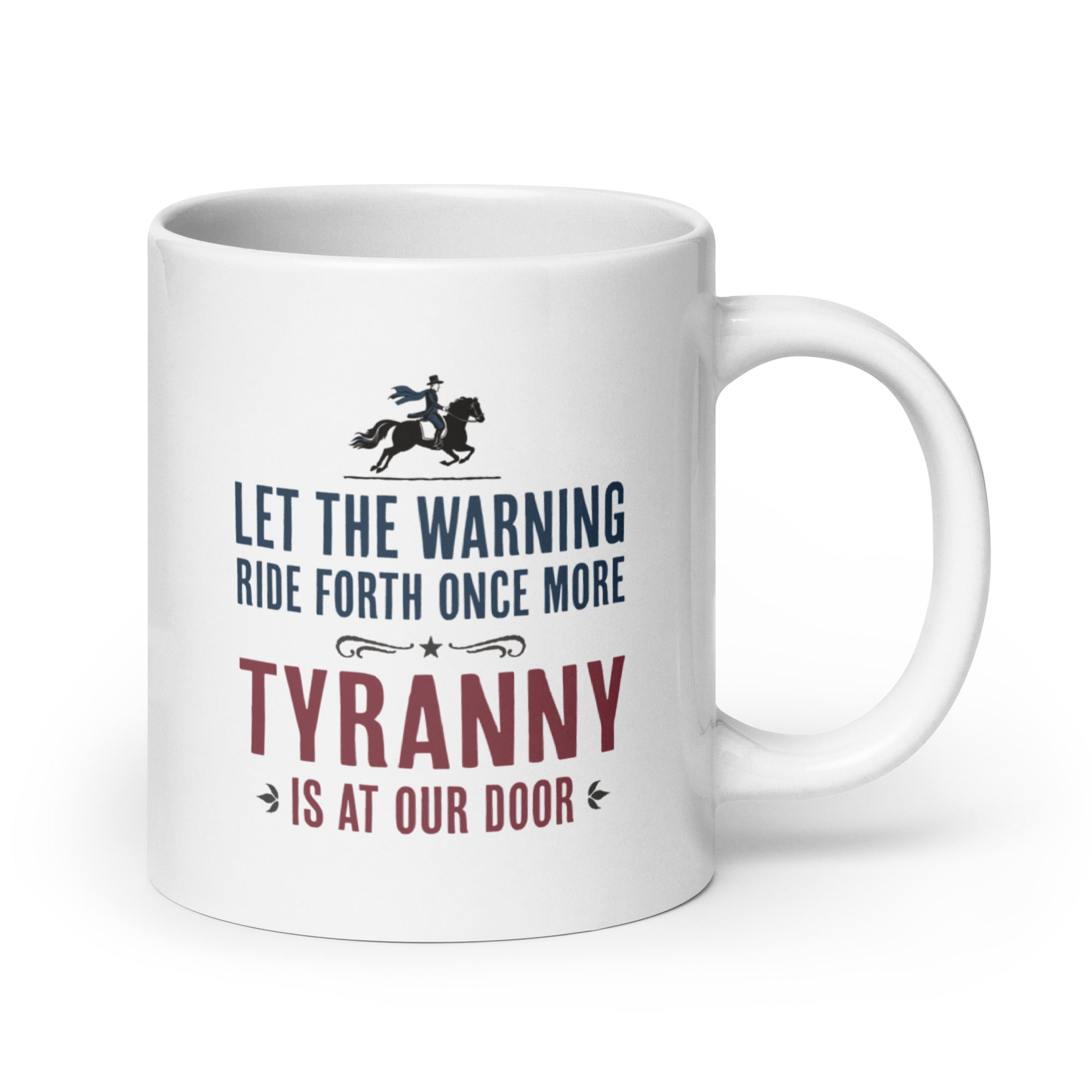 20 ounce white ceramic coffee mug with a historical-style design reading “Let the warning ride forth once more — Tyranny is at our door."